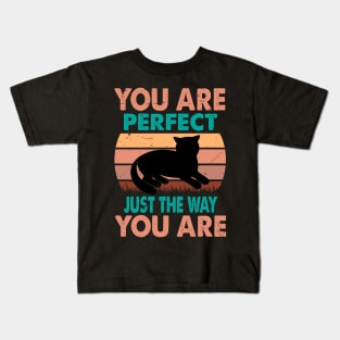 You Are Perfect Just The Way You Are - For Cat Lovers Kids T-Shirt